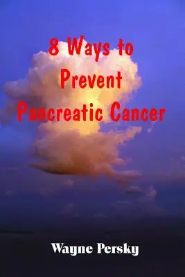 8 módja a hasnyálmirigyrák megelőzésének - 8 Ways to Prevent Pancreatic Cancer