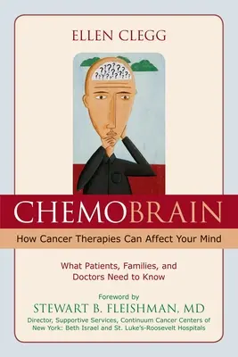 ChemoBrain: Hogyan hatnak a rákterápiák az elmére: Amit a betegeknek, a családoknak és az orvosoknak tudniuk kell - ChemoBrain: How Cancer Therapies Can Affect Your Mind: What Patients, Families, and Doctors Need to Know