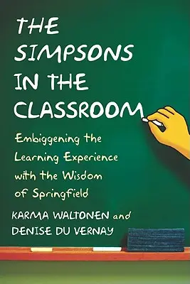 A Simpson család az osztályteremben: A tanulási élmény megragadása Springfield bölcsességével - Simpsons in the Classroom: Embiggening the Learning Experience with the Wisdom of Springfield