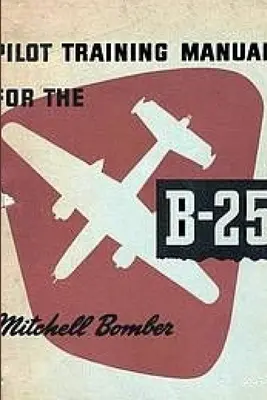 Pilótaképzési kézikönyv a B-25 Mitchell bombázóhoz - Pilot Training Manual for the Mitchell Bomber B-25