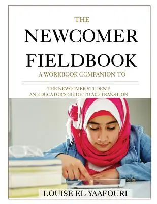 Az újoncok terepkönyve: A Workbook Companion to The Newcomer Student (A munkafüzet kiegészítője az újonc diákhoz) - The Newcomer Fieldbook: A Workbook Companion to The Newcomer Student