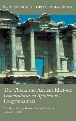 A kréia és az ókori retorika: Kommentárok Aphthonius Progymnasmata című művéhez - The Chreia and Ancient Rhetoric: Commentaries on Aphthonius's Progymnasmata