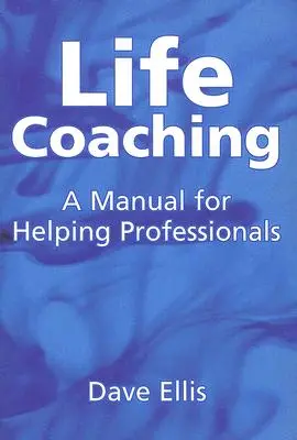 Life Coaching: Kézikönyv a segítő szakemberek számára - Life Coaching: A Manual for Helping Professional