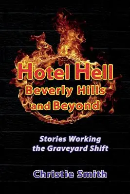 Hotel Hell Beverly Hills és azon túl: A temetői műszakban dolgozó történetek - Hotel Hell Beverly Hills and Beyond: Stories Working the Graveyard Shift