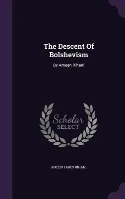 A bolsevizmus leszármazása: Ameen Rihani - The Descent Of Bolshevism: By Ameen Rihani