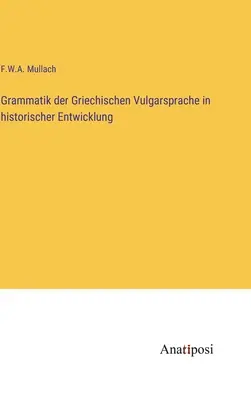 Grammatik der Griechischen Vulgarsprache in historischer Entwicklung