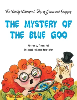 GRACIE és SNIGGLES vadul szeszélyes történetei: A kék goo rejtélye - The Wildly Whimsical Tales of GRACIE & SNIGGLES: The Mystery of the Blue Goo