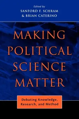 Making Political Science Matter: A tudás, a kutatás és a módszer vitája - Making Political Science Matter: Debating Knowledge, Research, and Method