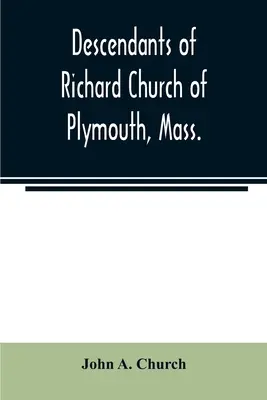Richard Church leszármazottai Plymouthból, Mass. - Descendants of Richard Church of Plymouth, Mass.