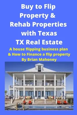 Vásárlás Flip ingatlan & Rehab ingatlanok Texas TX ingatlan: Hogyan kell finanszírozni egy flip ingatlan - Buy to Flip Property & Rehab Properties with Texas TX Real Estate: A house flipping business plan & How to Finance a flip property