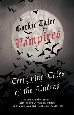 Gotické příběhy o upírech - Děsivé příběhy o nemrtvých (Fantasy a hororová klasika) - Gothic Tales of Vampires - Terrifying Tales of the Undead (Fantasy and Horror Classics)