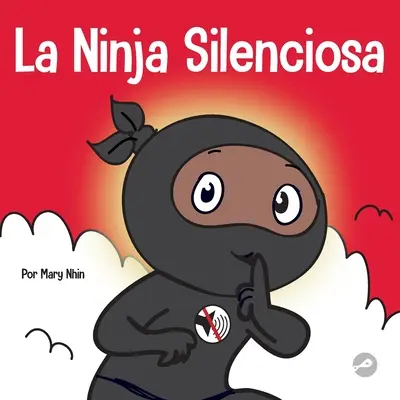 La Ninja Silencioso: Un libro para nios sobre cmo aprender a permanecer en silencio y en calma en lugares tranquilos