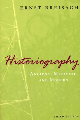 Historiography: Antik, középkori és modern, harmadik kiadás - Historiography: Ancient, Medieval, and Modern, Third Edition