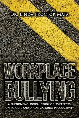 Munkahelyi zaklatás: A fenomenológiai tanulmány az emberi és szervezeti termelékenységre gyakorolt hatásokról - Workplace Bullying: A Phenomenological Study of Is Human and Organizational Productivity Effects