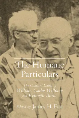 Humánus részletek: Carlos Williams és Kenneth Burke összegyűjtött levelei - Humane Particulars: The Collected Letters of Williams Carlos Williams and Kenneth Burke