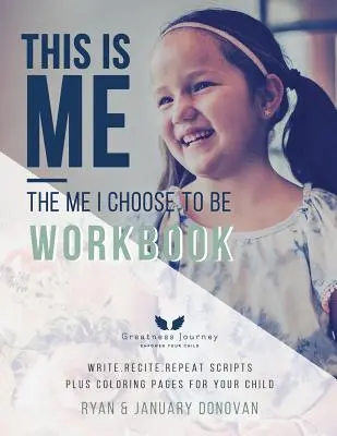 Ez vagyok én, az az én, akit választottam, hogy legyek munkafüzet: Írj. Recite. Ismétlés Szkriptek Plusz színező oldalak a gyermekednek - This Is Me, The Me I Choose To Be Workbook: Write. Recite. Repeat Scripts Plus Coloring Pages For Your Child