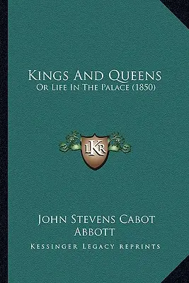 Királyok és királynők: Vagy az élet a palotában (1850) - Kings And Queens: Or Life In The Palace (1850)