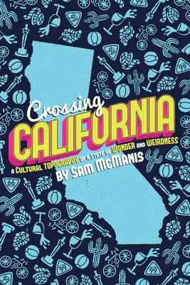 Crossing California: A csodák és furcsaságok földjének kulturális topográfiája - Crossing California: A Cultural Topography of a Land of Wonder and Weirdness