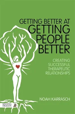 Jobbá válni az emberek jobbá tételében: Sikeres terápiás kapcsolatok létrehozása - Getting Better at Getting People Better: Creating Successful Therapeutic Relationships