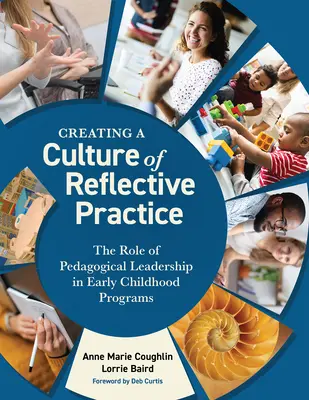 A reflektív gyakorlat kultúrájának megteremtése: A pedagógiai vezetés szerepe a kisgyermekkori programokban - Creating a Culture of Reflective Practice: The Role of Pedagogical Leadership in Early Childhood Programs