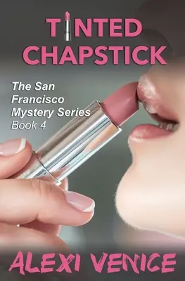 Tinted Chapstick, A San Franciscó-i rejtélysorozat, 4. könyv - Tinted Chapstick, The San Francisco Mystery Series, Book 4