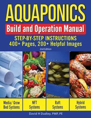 Aquaponics Build and Operation Manual: Lépésről-lépésre útmutató, 400+ oldal, 200+hasznos képek - Aquaponics Build and Operation Manual: Step-by-Step Instructions, 400+ Pages, 200+Helpful Images