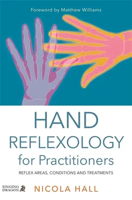 Kézreflexológia gyakorlóknak: Reflexzónák, állapotok és kezelések - Hand Reflexology for Practitioners: Reflex Areas, Conditions and Treatments