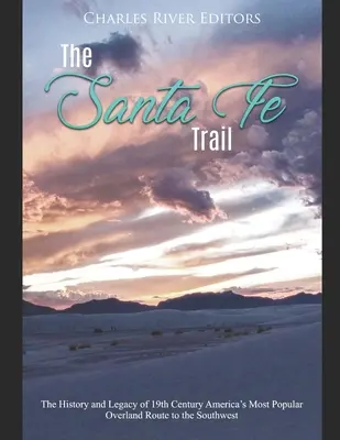 A Santa Fe Trail: század legnépszerűbb délnyugati szárazföldi útvonalának története és öröksége. - The Santa Fe Trail: The History and Legacy of 19th Century America's Most Popular Overland Route to the Southwest