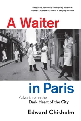 Egy pincér Párizsban: Kalandok a város sötét szívében - A Waiter in Paris: Adventures in the Dark Heart of the City