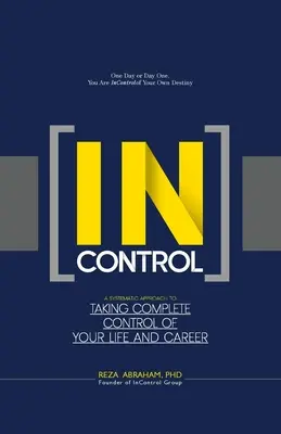 Irányíthatatlanság: A Systematic Approach to Taking Complete Control of Your Life and Career (Szisztematikus megközelítés az élet és a karrier teljes irányításához) - Incontrol: A Systematic Approach to Taking Complete Control of Your Life and Career