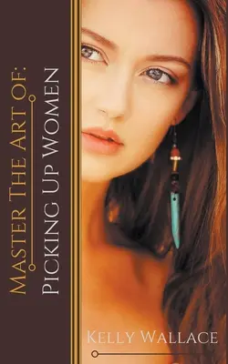 Master the Art of: Felszedni a nőket - Master the Art of: Picking Up Women