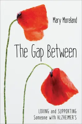 The Gap Between: Az Alzheimer-kóros ember szeretete és támogatása - The Gap Between: Loving and Supporting Someone with Alzheimer's