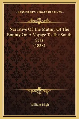 A Bounty zendülésének elbeszélése a déli tengereken tett utazás során (1838) - Narrative Of The Mutiny Of The Bounty On A Voyage To The South Seas (1838)