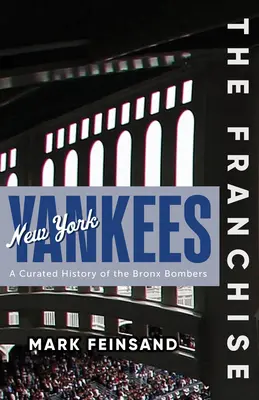 A franchise: New York Yankees: A Bronx Bombers kurátori története - The Franchise: New York Yankees: A Curated History of the Bronx Bombers