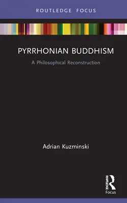 Pyrrhoni buddhizmus: Filozófiai rekonstrukció - Pyrrhonian Buddhism: A Philosophical Reconstruction