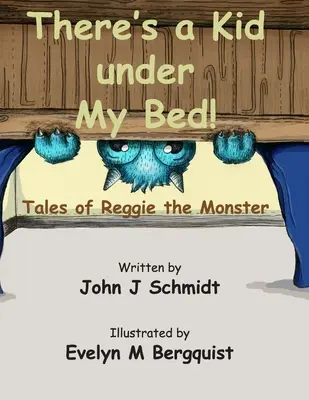 Van egy gyerek az ágyam alatt! Reggie, a szörny meséi - There's a Kid Under My Bed! Tales of Reggie the Monster