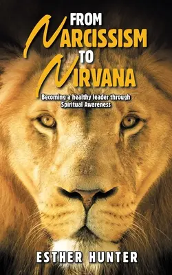 A nárcizmustól a nirvánáig: Egészséges vezetővé válás a spirituális tudatosság révén - From Narcissism to Nirvana: Becoming a Healthy Leader Through Spiritual Awareness