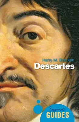 Descartes: A Beginner's Guide: A Beginner's Guide - Descartes: A Beginner's Guide