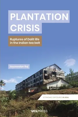 Ültetvényválság: A dalitok életének törései az indiai teaövezetben - Plantation Crisis: Ruptures of Dalit Life in the Indian Tea Belt