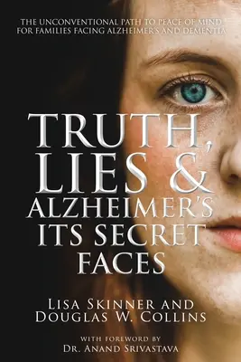 Az igazság, a hazugságok és az Alzheimer-kór: Titkos arcai - Truth, Lies & Alzheimer's: Its Secret Faces