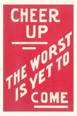 Vintage Journal felvidulni, a legrosszabb jön szlogen - Vintage Journal Cheer Up, Worst to Come Slogan