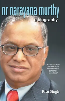 NR Narayana Murthy - életrajz - NR Narayana Murthy - A Biography