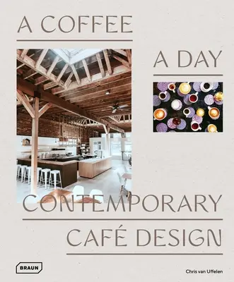 Egy kávé naponta: Kortárs kávézódizájn - A Coffee a Day: Contemporary Caf Design