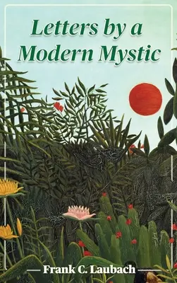 Egy modern misztikus levelei: Kivonatok a Fülöp-szigeteken, a Lanao-tónál, a Dansalan-tónál írt levelekből, amelyeket az apjának írt. - Letters By A Modern Mystic: Excerpts from Letters Written at Dansalan, Lake Lanao, Philippine Islands, to His Father