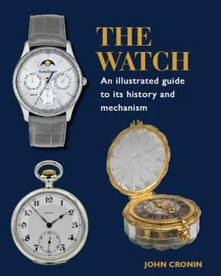 Az őrség: Képes útmutató történelméhez és mechanizmusához - The Watch: An Illustrated Guide to Its History and Mechanism