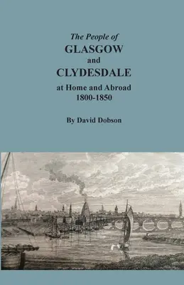 Glasgow és Clydesdale lakói itthon és külföldön, 1800-1850 - The People of Glasgow and Clydesdale at Home and Abroad, 1800-1850