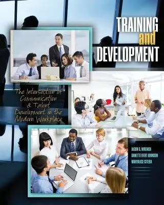 Képzés és fejlesztés: A kommunikáció és a tehetségfejlesztés metszéspontja a modern munkahelyen - Training and Development: The Intersection of Communication and Talent Development in the Modern Workplace