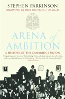 Az ambíciók arénája - A Cambridge-i Unió története - Arena of Ambition - The History of the Cambridge Union