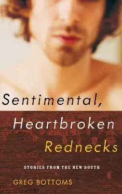 Érzelmes, szívbajos parasztok: Történetek az új Délről - Sentimental, Heartbroken Rednecks: Stories from the New South