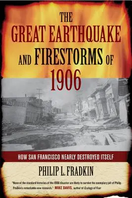 Az 1906-os nagy földrengés és tűzviharok: Hogyan pusztította el majdnem önmagát San Francisco - The Great Earthquake and Firestorms of 1906: How San Francisco Nearly Destroyed Itself